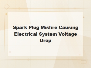 Spark Plug Misfire Causing Electrical System Voltage Drop Diagnosis