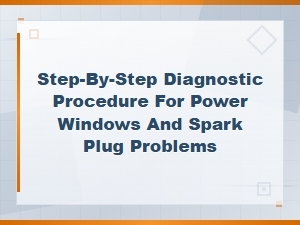 Spark Plug Symptoms and Power Window Troubleshooting: Step-by-Step Diagnostic Guide